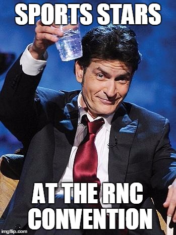 winning | SPORTS STARS; AT THE RNC CONVENTION | image tagged in winning | made w/ Imgflip meme maker