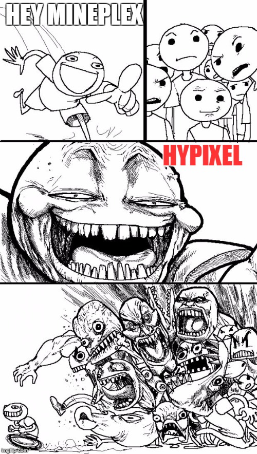 Hey Internet | HEY MINEPLEX; HYPIXEL | image tagged in memes,hey internet | made w/ Imgflip meme maker