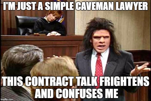 Unfrozen Caveman Lawyer | I'M JUST A SIMPLE CAVEMAN LAWYER; THIS CONTRACT TALK FRIGHTENS AND CONFUSES ME | image tagged in unfrozen caveman lawyer | made w/ Imgflip meme maker
