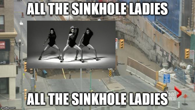  ALL THE SINKHOLE LADIES; ALL THE SINKHOLE LADIES | image tagged in ottawa,sinkhole,lrt,construction,ottawa sinkhole,city of ottawa | made w/ Imgflip meme maker