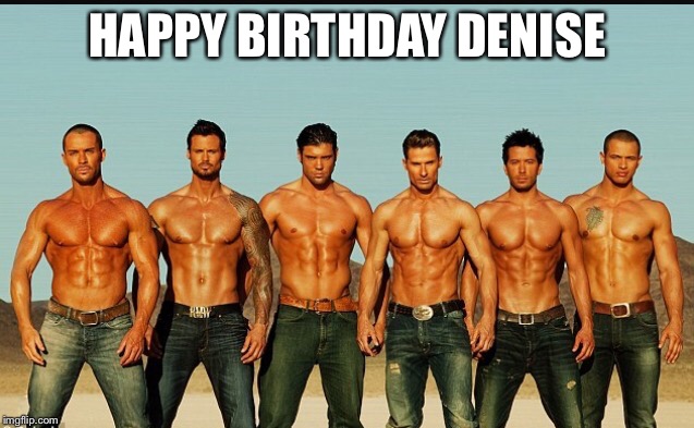 HappyBirthday | HAPPY BIRTHDAY DENISE | image tagged in happybirthday | made w/ Imgflip meme maker