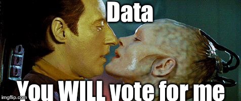 Borg queen | Data You WILL vote for me | image tagged in borg queen | made w/ Imgflip meme maker