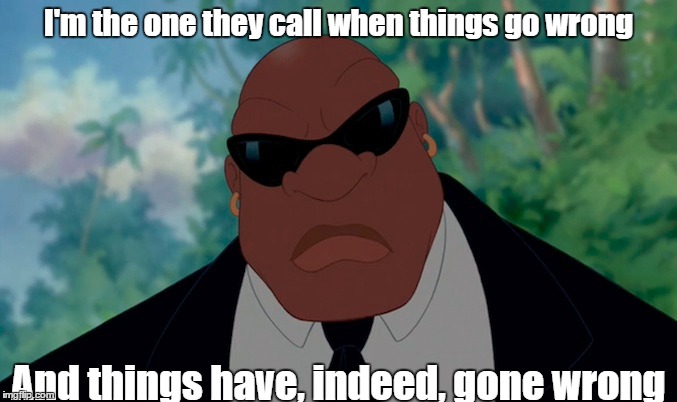 Mr. Bubbles (Lilo & Stitch) | I'm the one they call when things go wrong; And things have, indeed, gone wrong | image tagged in things go wrong,mr bubbles,lilo  stitch | made w/ Imgflip meme maker