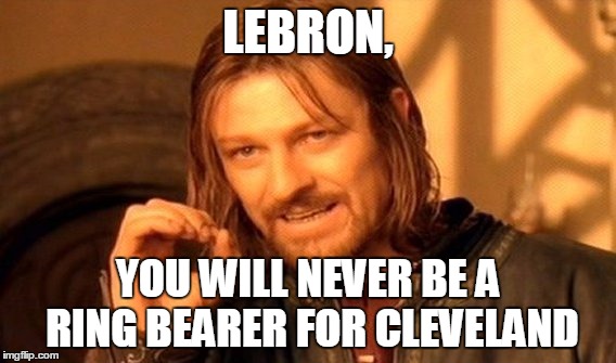 One Does Not Simply | LEBRON, YOU WILL NEVER BE A RING BEARER FOR CLEVELAND | image tagged in memes,one does not simply | made w/ Imgflip meme maker