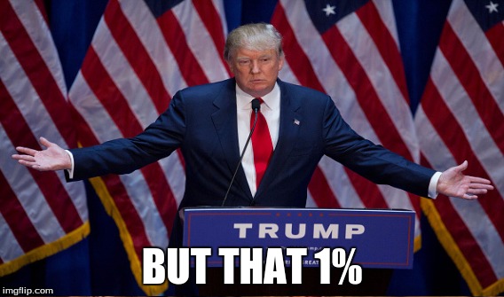 BUT THAT 1% | made w/ Imgflip meme maker