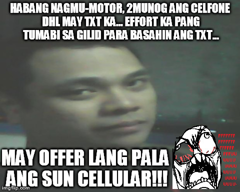 HABANG NAGMU-MOTOR, 2MUNOG ANG CELFONE DHL MAY TXT KA... EFFORT KA PANG TUMABI SA GILID PARA BASAHIN ANG TXT... MAY OFFER LANG PALA ANG SUN  | made w/ Imgflip meme maker