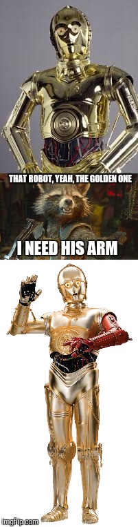 It all makes sense | THAT ROBOT, YEAH, THE GOLDEN ONE; I NEED HIS ARM | image tagged in memes,marvel,star wars 7 | made w/ Imgflip meme maker