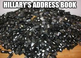 Hillary's Address Book  | HILLARY'S ADDRESS BOOK | image tagged in cell phones,hillary | made w/ Imgflip meme maker