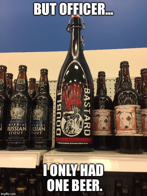 BUT OFFICER... I ONLY HAD ONE BEER. | image tagged in massive beer,officer,beer,drunk | made w/ Imgflip meme maker