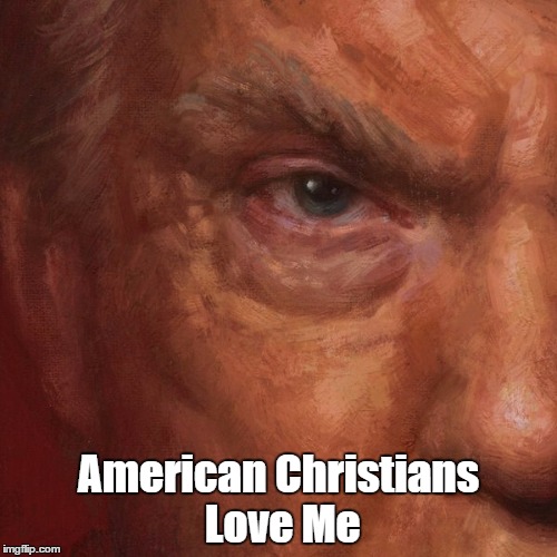 American Christians Love Me | made w/ Imgflip meme maker