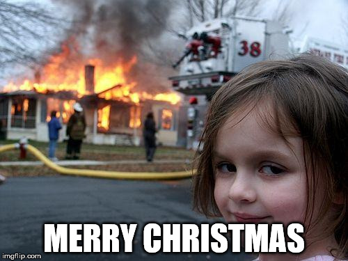 Disaster Girl | MERRY CHRISTMAS | image tagged in memes,disaster girl | made w/ Imgflip meme maker