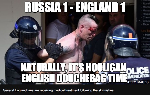 England Soccer Hooligans | RUSSIA 1 - ENGLAND 1; NATURALLY, IT'S HOOLIGAN ENGLISH DOUCHEBAG TIME | image tagged in england,soccer,riots,russia,euro 2016,big tits | made w/ Imgflip meme maker