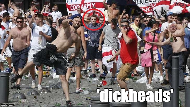 england fans | 'dickheads' | image tagged in englandfans,englandvsrussia,euro2016,football,marseille,funny | made w/ Imgflip meme maker