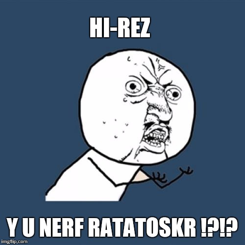 Y U No Meme | HI-REZ; Y U NERF RATATOSKR !?!? | image tagged in memes,y u no | made w/ Imgflip meme maker