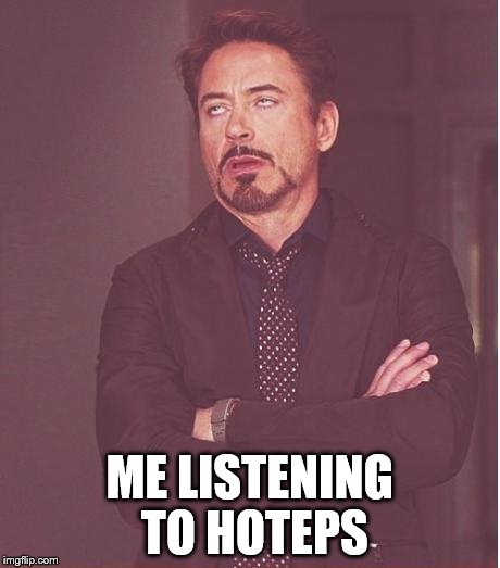 Face You Make Robert Downey Jr Meme | ME LISTENING TO HOTEPS | image tagged in memes,face you make robert downey jr | made w/ Imgflip meme maker