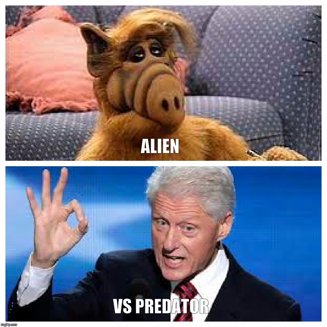 Alien Vs Predator  | ALIEN; VS PREDATOR | image tagged in alf,bill clinton | made w/ Imgflip meme maker