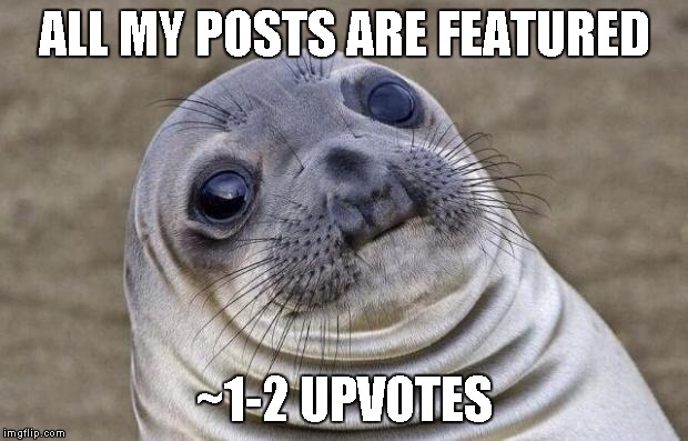 Awkward Moment Sealion | ALL MY POSTS ARE FEATURED; ~1-2 UPVOTES | image tagged in memes,awkward moment sealion | made w/ Imgflip meme maker