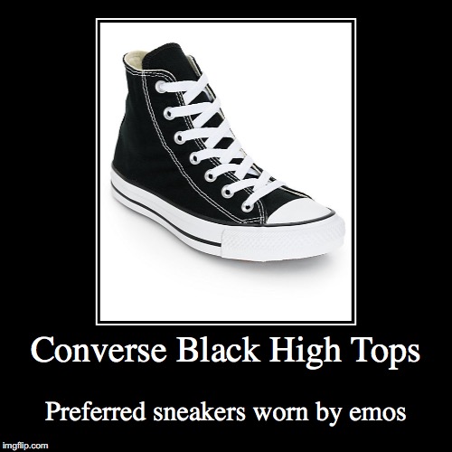Converse Black High Tops | image tagged in funny,demotivationals,converse,emo | made w/ Imgflip demotivational maker