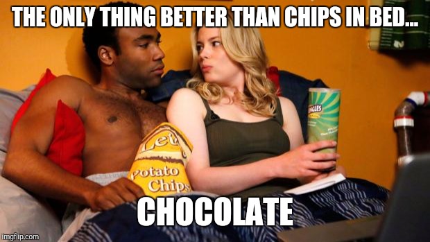 Black and white chips | THE ONLY THING BETTER THAN CHIPS IN BED... CHOCOLATE | image tagged in black and white chips | made w/ Imgflip meme maker