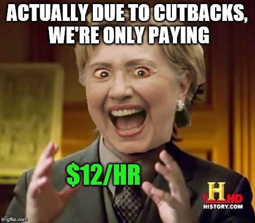 ACTUALLY DUE TO CUTBACKS, WE'RE ONLY PAYING $12/HR | made w/ Imgflip meme maker
