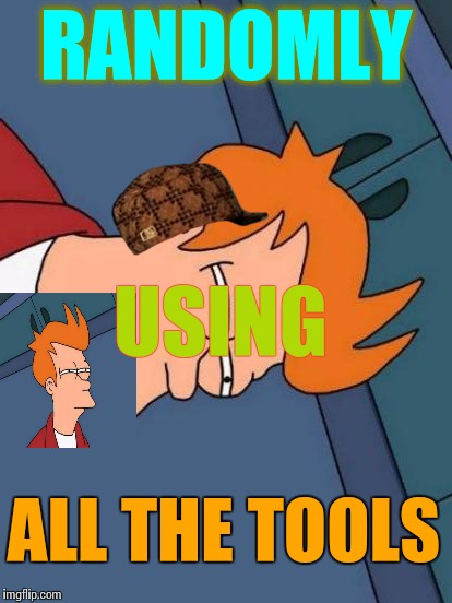 Futurama Fry Meme | RANDOMLY USING ALL THE TOOLS | image tagged in memes,futurama fry,scumbag | made w/ Imgflip meme maker