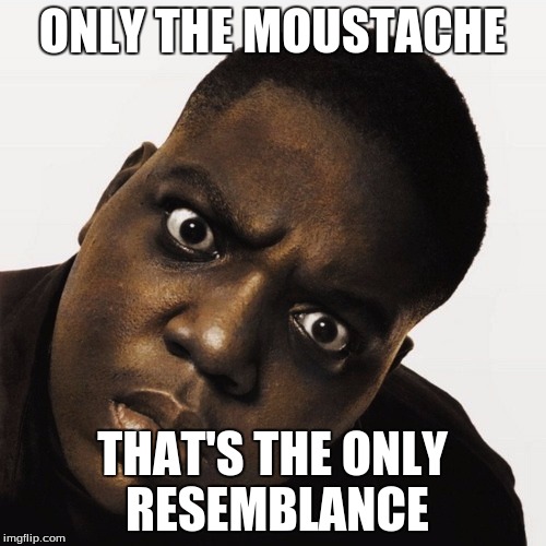 ONLY THE MOUSTACHE THAT'S THE ONLY RESEMBLANCE | made w/ Imgflip meme maker