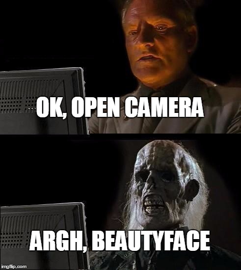 I'll Just Wait Here Meme | OK, OPEN CAMERA; ARGH, BEAUTYFACE | image tagged in memes,ill just wait here | made w/ Imgflip meme maker