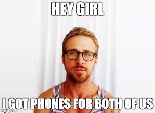 Ryan Gosling Hey Girl | HEY GIRL; I GOT PHONES FOR BOTH OF US | image tagged in ryan gosling hey girl | made w/ Imgflip meme maker