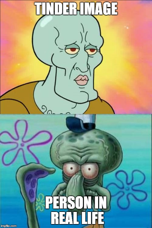Squidward Meme | TINDER IMAGE; PERSON IN REAL LIFE | image tagged in memes,squidward | made w/ Imgflip meme maker