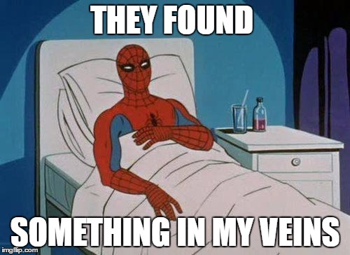 Spiderman Hospital | THEY FOUND; SOMETHING IN MY VEINS | image tagged in memes,spiderman hospital,spiderman | made w/ Imgflip meme maker