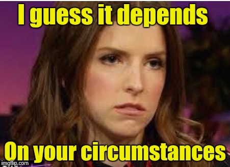 Confession Anna | I guess it depends On your circumstances | image tagged in confession anna | made w/ Imgflip meme maker