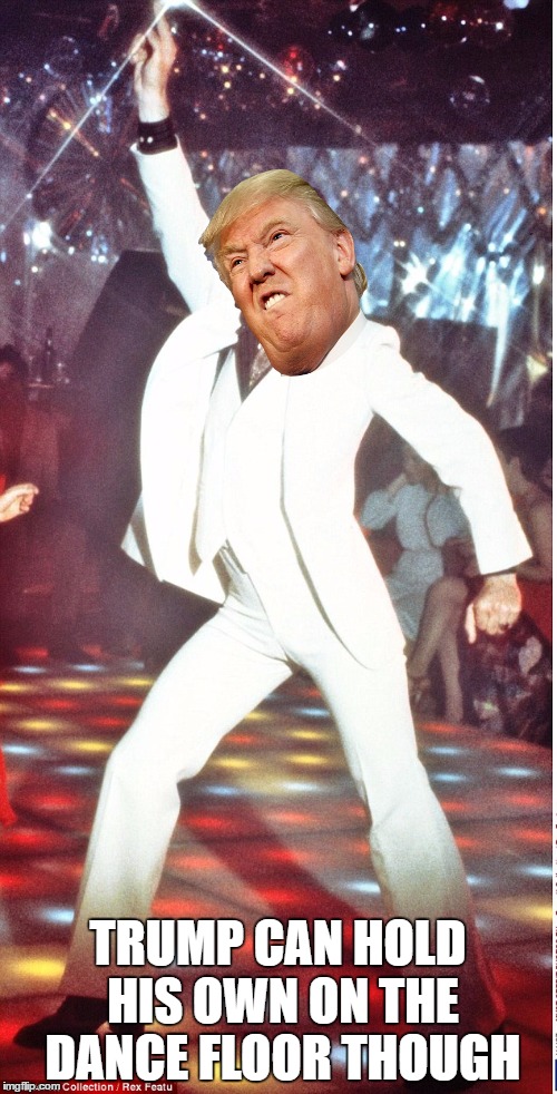 TRUMP CAN HOLD HIS OWN ON THE DANCE FLOOR THOUGH | made w/ Imgflip meme maker