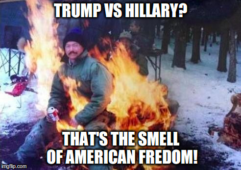 LIGAF | TRUMP VS HILLARY? THAT'S THE SMELL OF AMERICAN FREDOM! | image tagged in memes,ligaf | made w/ Imgflip meme maker