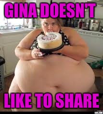 GINA DOESN'T LIKE TO SHARE | made w/ Imgflip meme maker