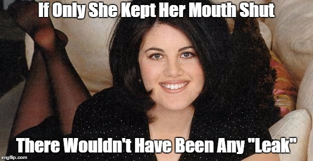 If Only She Kept Her Mouth Shut There Wouldn't Have Been Any "Leak" | made w/ Imgflip meme maker
