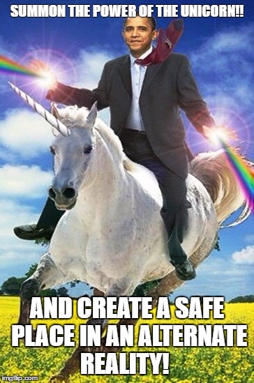 Obama Unicorn | SUMMON THE POWER OF THE UNICORN!! AND CREATE A SAFE PLACE IN AN ALTERNATE REALITY! | image tagged in obama unicorn | made w/ Imgflip meme maker