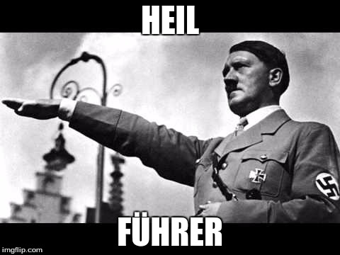 heil hitler | HEIL FÜHRER | image tagged in heil hitler | made w/ Imgflip meme maker