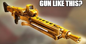 GUN LIKE THIS? | image tagged in golden gun | made w/ Imgflip meme maker