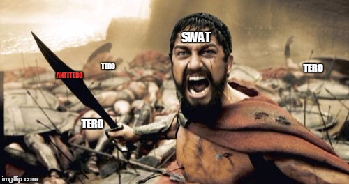 Sparta Leonidas Meme | SWAT; TERO; TERO; ANTITERO; TERO | image tagged in memes,sparta leonidas | made w/ Imgflip meme maker