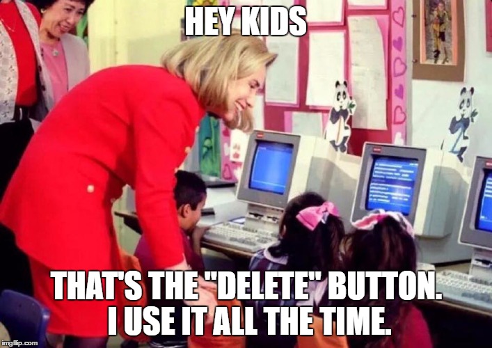 hillary kids | HEY KIDS; THAT'S THE "DELETE" BUTTON. I USE IT ALL THE TIME. | image tagged in hillary kids | made w/ Imgflip meme maker