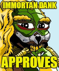 IMMORTAN DANK APPROVES | made w/ Imgflip meme maker