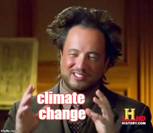 Ancient Aliens Meme | climate change | image tagged in memes,ancient aliens | made w/ Imgflip meme maker