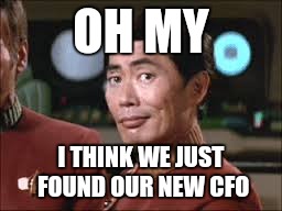 Oh my | OH MY I THINK WE JUST FOUND OUR NEW CFO | image tagged in oh my | made w/ Imgflip meme maker