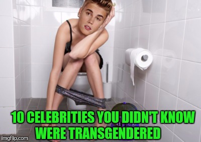 10 CELEBRITIES YOU DIDN'T KNOW WERE TRANSGENDERED | made w/ Imgflip meme maker