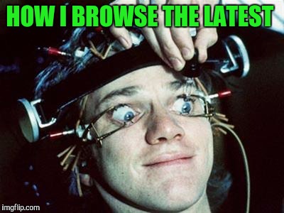 IMGflip Member | HOW I BROWSE THE LATEST | image tagged in mean while on imgflip | made w/ Imgflip meme maker