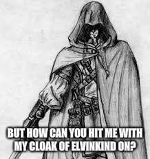 BUT HOW CAN YOU HIT ME WITH MY CLOAK OF ELVINKIND ON? | made w/ Imgflip meme maker