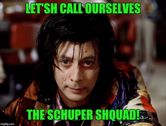 LET'SH CALL OURSELVES THE SCHUPER SHQUAD! | made w/ Imgflip meme maker