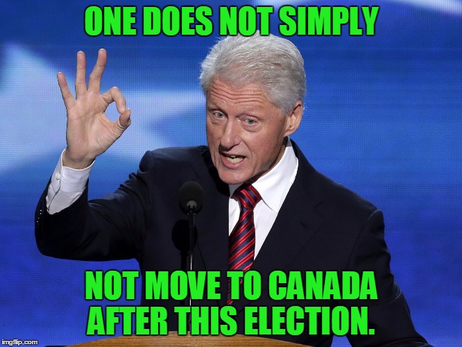 One Does Not Simply Bill Clinton | ONE DOES NOT SIMPLY; NOT MOVE TO CANADA AFTER THIS ELECTION. | image tagged in one does not simply bill clinton,memes,canada,bill clinton,election 2016,one does not simply | made w/ Imgflip meme maker