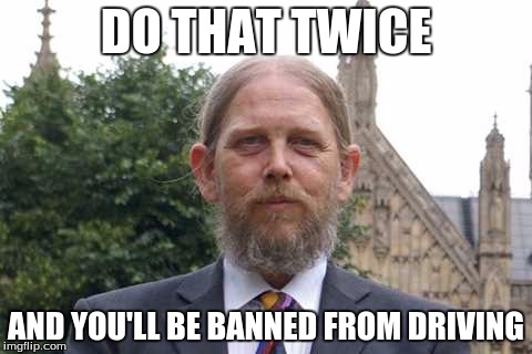 DO THAT TWICE; AND YOU'LL BE BANNED FROM DRIVING | image tagged in paul smith | made w/ Imgflip meme maker