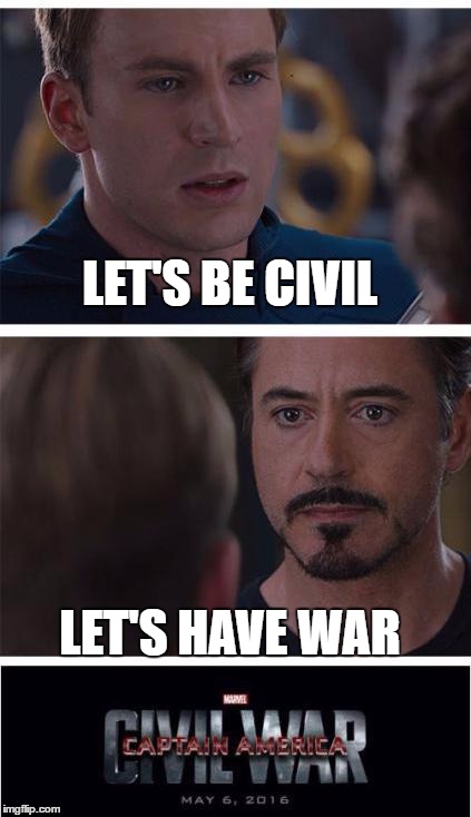 Marvel Civil War 1 | LET'S BE CIVIL; LET'S HAVE WAR | image tagged in memes,marvel civil war 1 | made w/ Imgflip meme maker